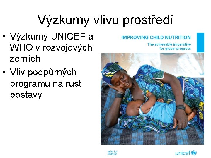 Výzkumy vlivu prostředí • Výzkumy UNICEF a WHO v rozvojových zemích • Vliv podpůrných