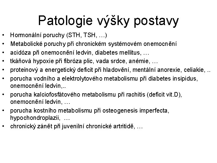 Patologie výšky postavy • • • Hormonální poruchy (STH, TSH, …) Metabolické poruchy při