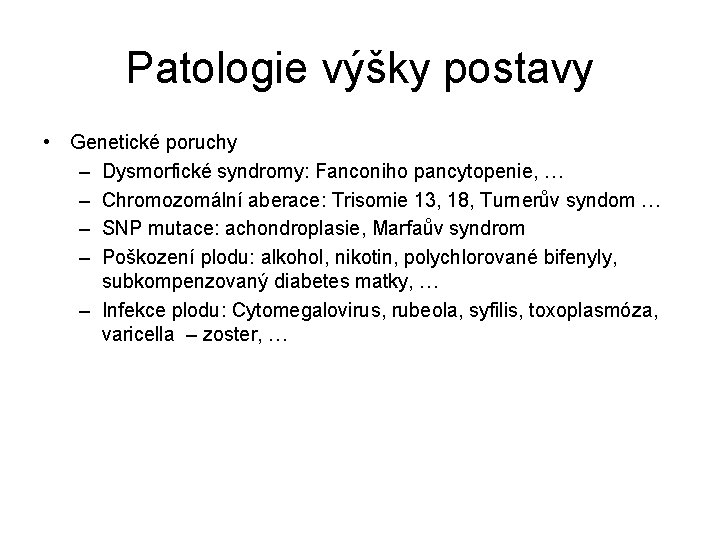 Patologie výšky postavy • Genetické poruchy – Dysmorfické syndromy: Fanconiho pancytopenie, … – Chromozomální