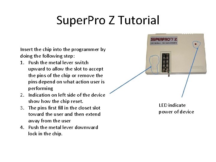 Super. Pro Z Tutorial Insert the chip into the programmer by doing the following