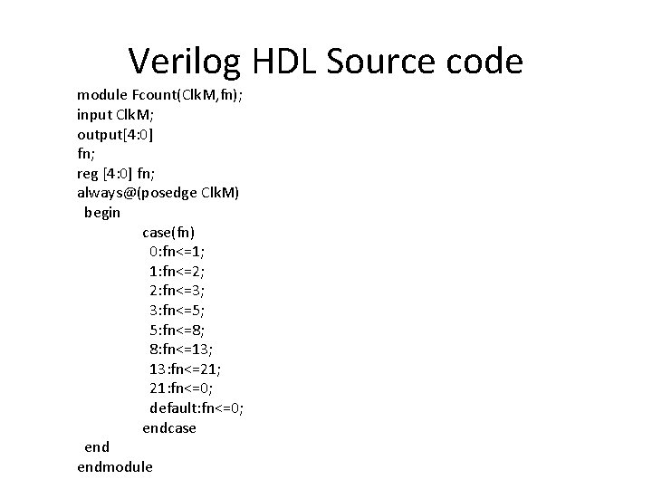 Verilog HDL Source code module Fcount(Clk. M, fn); input Clk. M; output[4: 0] fn;