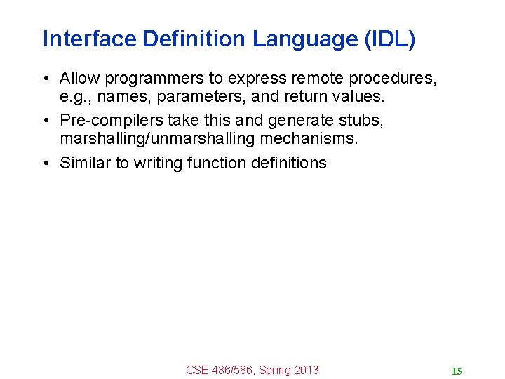 Interface Definition Language (IDL) • Allow programmers to express remote procedures, e. g. ,