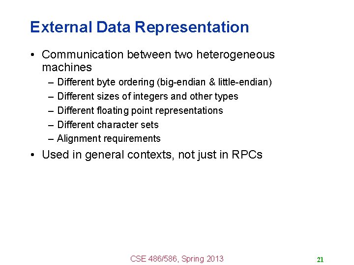 External Data Representation • Communication between two heterogeneous machines – – – Different byte