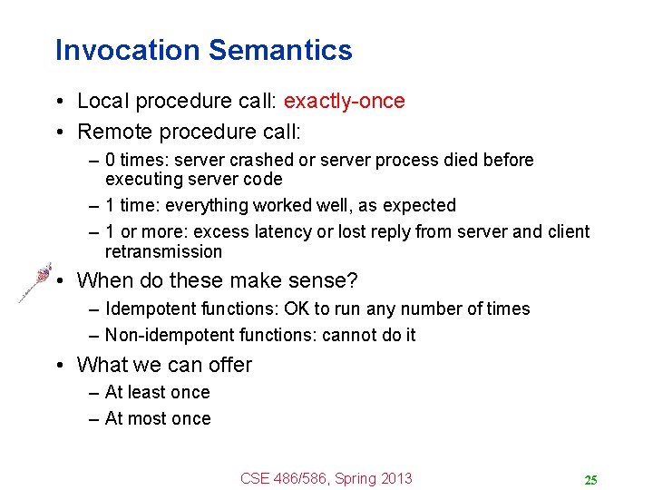 Invocation Semantics • Local procedure call: exactly-once • Remote procedure call: – 0 times: