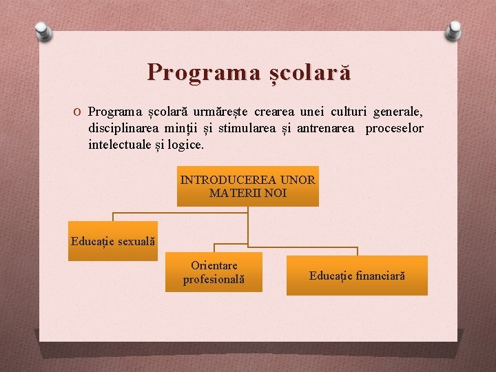 Programa școlară O Programa școlară urmărește crearea unei culturi generale, disciplinarea minții și stimularea