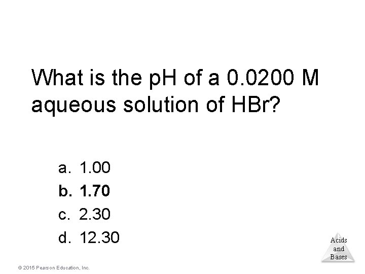 What is the p. H of a 0. 0200 M aqueous solution of HBr?