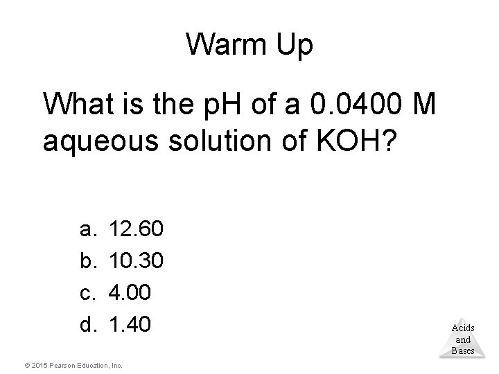 Warm Up What is the p. H of a 0. 0400 M aqueous solution