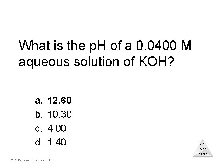 What is the p. H of a 0. 0400 M aqueous solution of KOH?