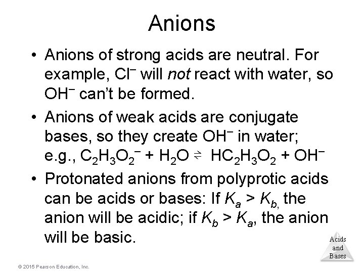 Anions • Anions of strong acids are neutral. For example, Cl– will not react