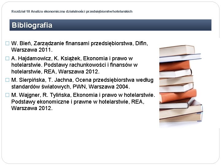 Rozdział 18 Analiza ekonomiczna działalności przedsiębiorstw hotelarskich Bibliografia � W. Bień, Zarządzanie finansami przedsiębiorstwa,