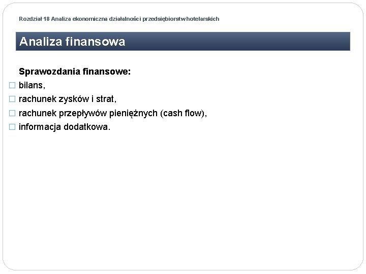 Rozdział 18 Analiza ekonomiczna działalności przedsiębiorstw hotelarskich Analiza finansowa Sprawozdania finansowe: � bilans, �