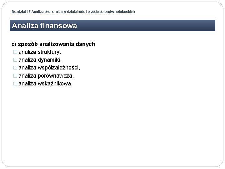 Rozdział 18 Analiza ekonomiczna działalności przedsiębiorstw hotelarskich Analiza finansowa c) sposób analizowania danych �