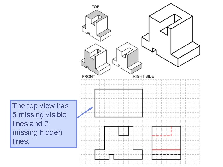 The top view has 5 missing visible lines and 2 missing hidden lines. The top view has 5 missing visible lines and 2 missing hidden lines.