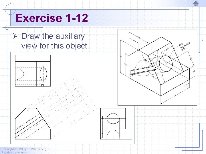 Exercise 1 -12 Ø Draw the auxiliary view for this object. Copyright © 2010