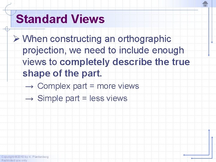 Standard Views Ø When constructing an orthographic projection, we need to include enough views