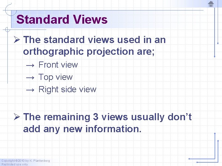 Standard Views Ø The standard views used in an orthographic projection are; → Front Standard Views Ø The standard views used in an orthographic projection are; → Front