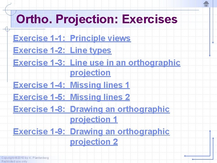 Ortho. Projection: Exercises Exercise 1 -1: Principle views Exercise 1 -2: Line types Exercise