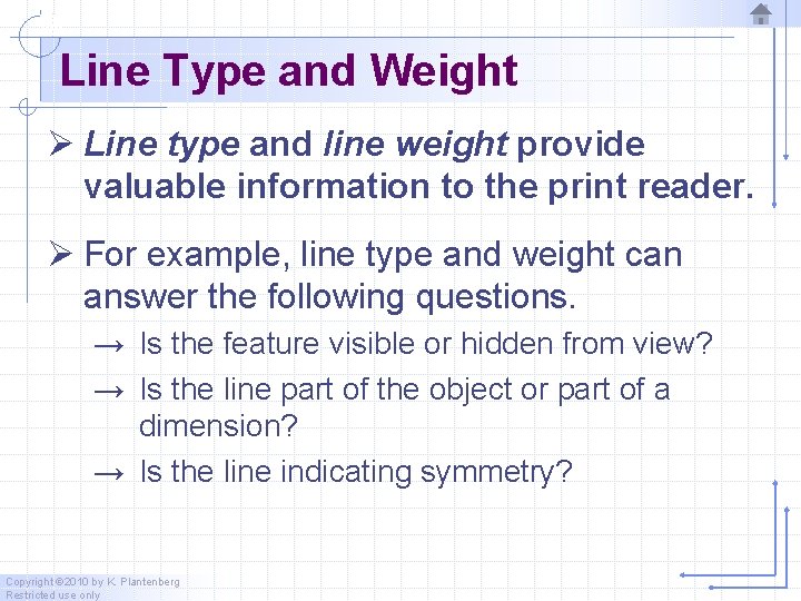 Line Type and Weight Ø Line type and line weight provide valuable information to