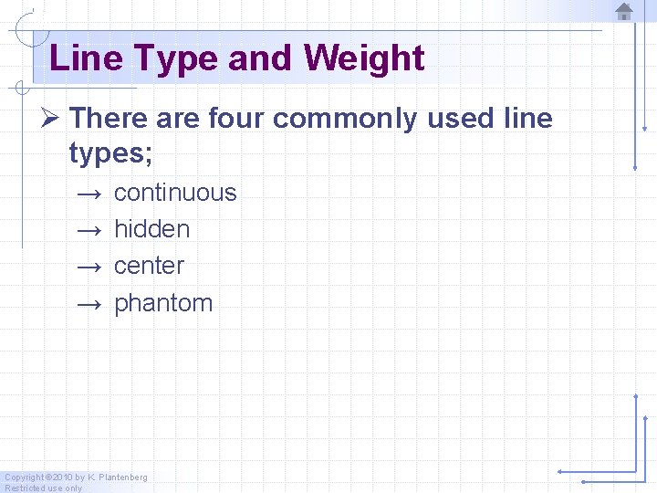 Line Type and Weight Ø There are four commonly used line types; → →