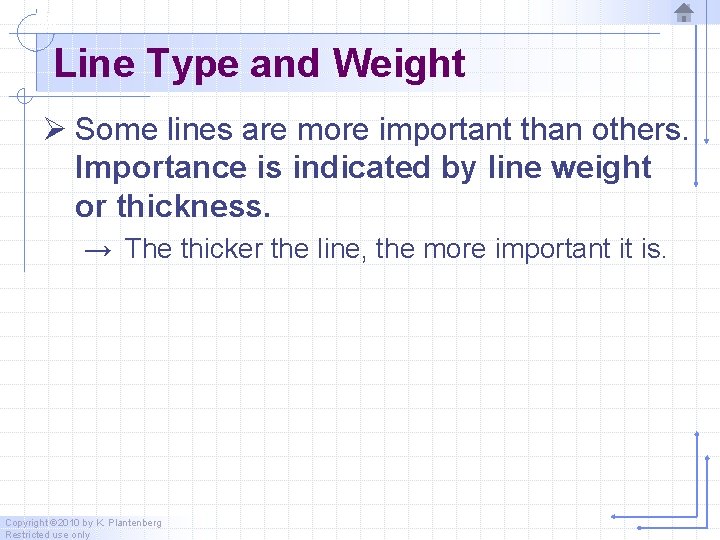 Line Type and Weight Ø Some lines are more important than others. Importance is