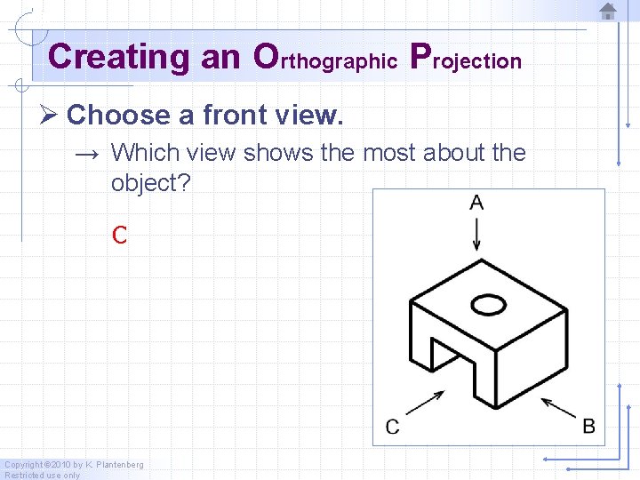 Creating an Orthographic Projection Ø Choose a front view. → Which view shows the