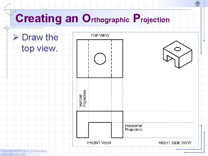 Creating an Orthographic Projection Ø Draw the top view. Copyright © 2010 by K.