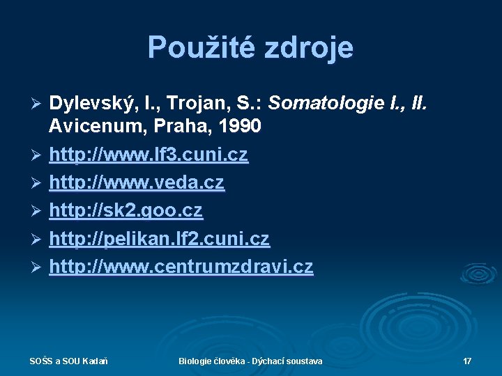 Použité zdroje Dylevský, I. , Trojan, S. : Somatologie I. , II. Avicenum, Praha,