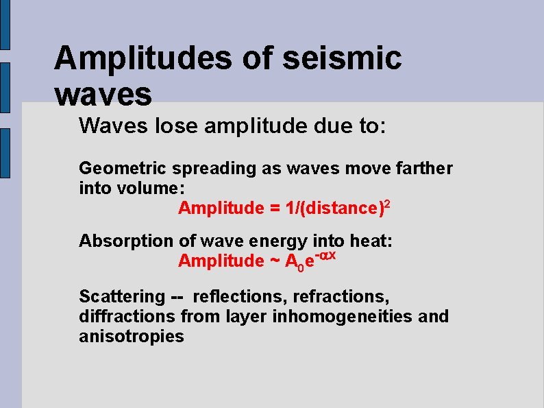 Amplitudes of seismic waves Waves lose amplitude due to: Geometric spreading as waves move