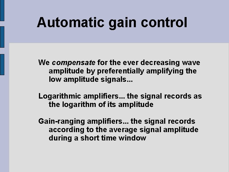 Automatic gain control We compensate for the ever decreasing wave amplitude by preferentially amplifying