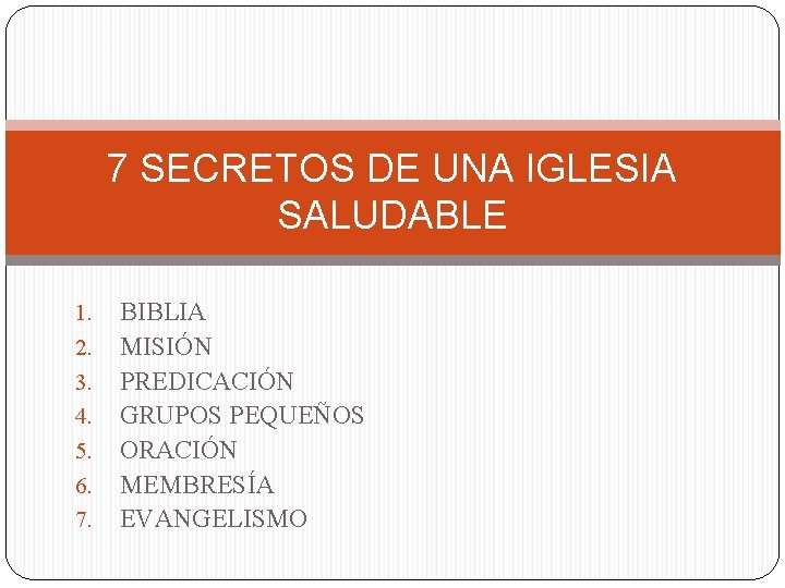 7 SECRETOS DE UNA IGLESIA SALUDABLE 1. 2. 3. 4. 5. 6. 7. BIBLIA