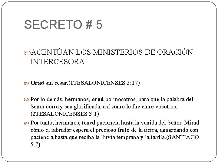 SECRETO # 5 ACENTÚAN LOS MINISTERIOS DE ORACIÓN INTERCESORA Orad sin cesar. (1 TESALONICENSES