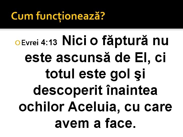 Cum funcţionează? Nici o făptură nu este ascunsă de El, ci totul este gol