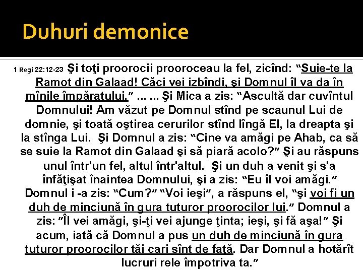 Duhuri demonice Şi toţi proorocii prooroceau la fel, zicînd: “Suie-te la Ramot din Galaad!