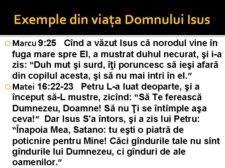 Exemple din viaţa Domnului Isus Marcu 9: 25 Cînd a văzut Isus că norodul