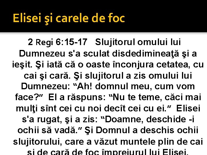 Elisei şi carele de foc 2 Regi 6: 15 -17 Slujitorul omului Dumnezeu s'a