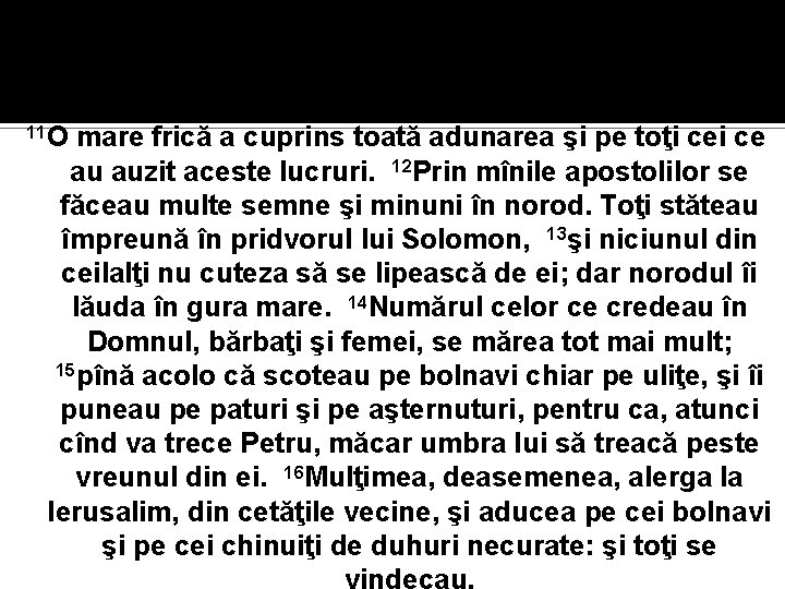 11 O mare frică a cuprins toată adunarea şi pe toţi ce au auzit