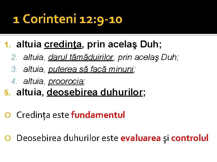 1 Corinteni 12: 9 -10 altuia credinţa, prin acelaş Duh; 1. 2. altuia, darul