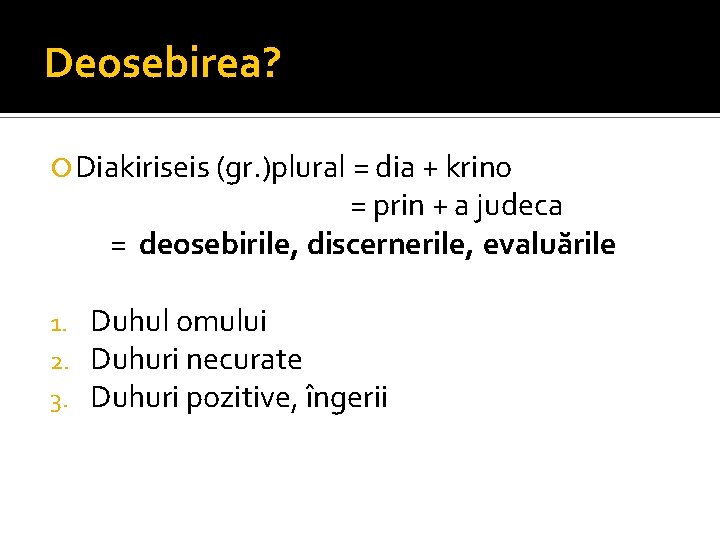 Deosebirea? Diakiriseis (gr. )plural = dia + krino = prin + a judeca =