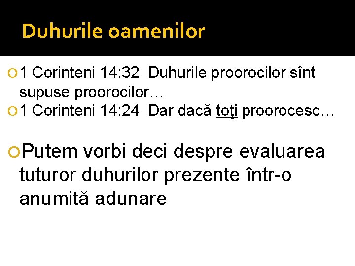 Duhurile oamenilor 1 Corinteni 14: 32 Duhurile proorocilor sînt supuse proorocilor… 1 Corinteni 14: