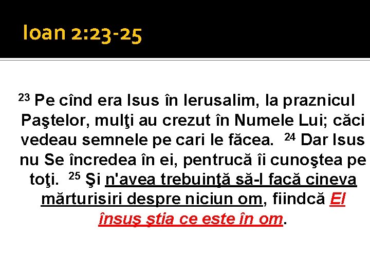 Ioan 2: 23 -25 Pe cînd era Isus în Ierusalim, la praznicul Paştelor, mulţi