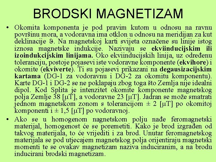 BRODSKI MAGNETIZAM • Okomita komponenta je pod pravim kutom u odnosu na ravnu površinu