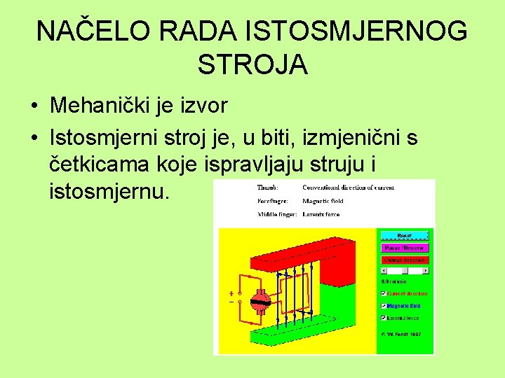 NAČELO RADA ISTOSMJERNOG STROJA • Mehanički je izvor • Istosmjerni stroj je, u biti,