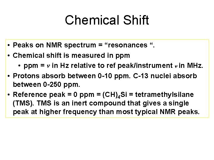 Chemical Shift • Peaks on NMR spectrum = “resonances “. • Chemical shift is