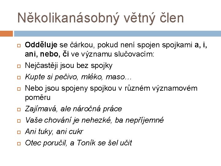 Několikanásobný větný člen Odděluje se čárkou, pokud není spojen spojkami a, i, ani, nebo,