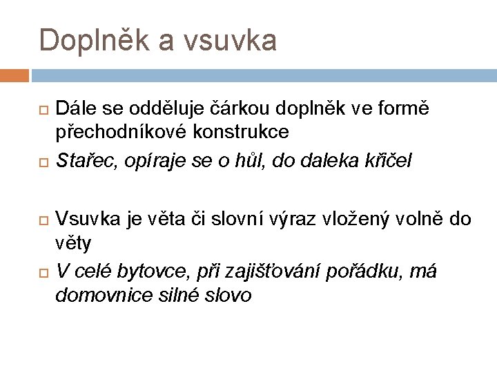 Doplněk a vsuvka Dále se odděluje čárkou doplněk ve formě přechodníkové konstrukce Stařec, opíraje