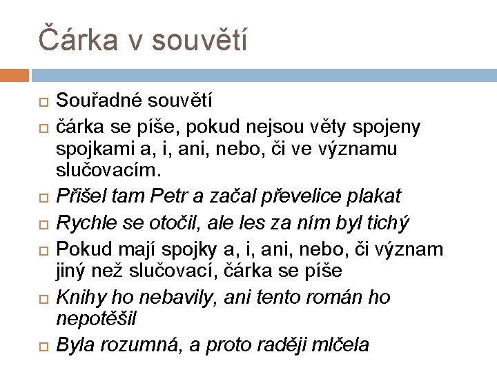 Čárka v souvětí Souřadné souvětí čárka se píše, pokud nejsou věty spojeny spojkami a,