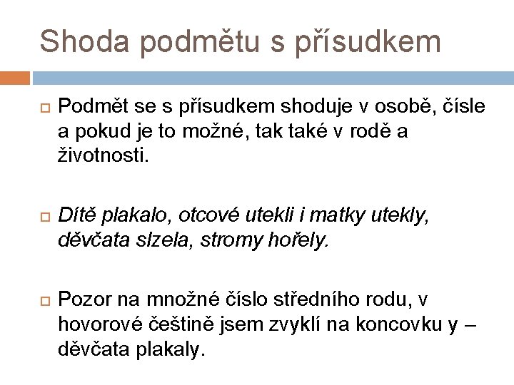 Shoda podmětu s přísudkem Podmět se s přísudkem shoduje v osobě, čísle a pokud