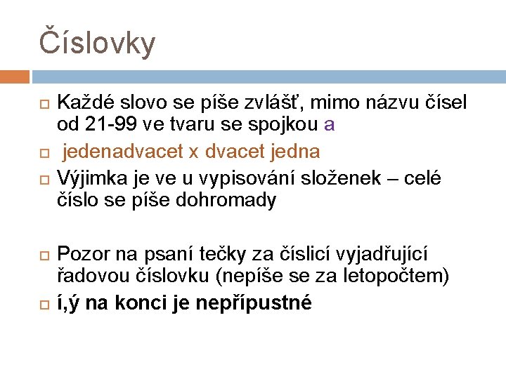 Číslovky Každé slovo se píše zvlášť, mimo názvu čísel od 21 -99 ve tvaru