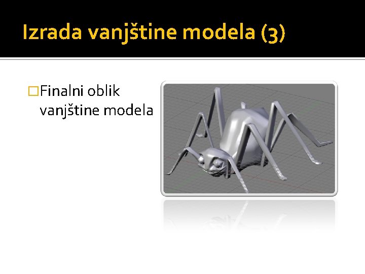 Izrada vanjštine modela (3) �Finalni oblik vanjštine modela 