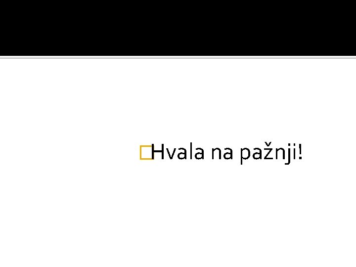 �Hvala na pažnji! 